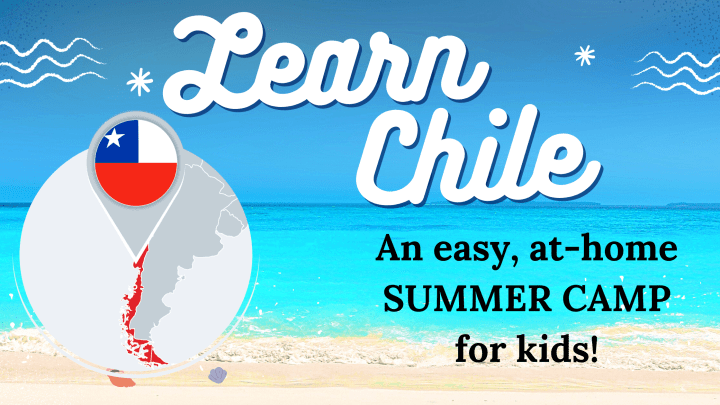 Learning About CHILE: An At-Home, Pre-K Summer&nbsp;Camp